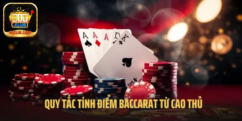 Quy tắc tính điểm baccarat từ cao thủ