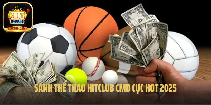 Sảnh thể thao Hitclub CMD cực hot 2025
