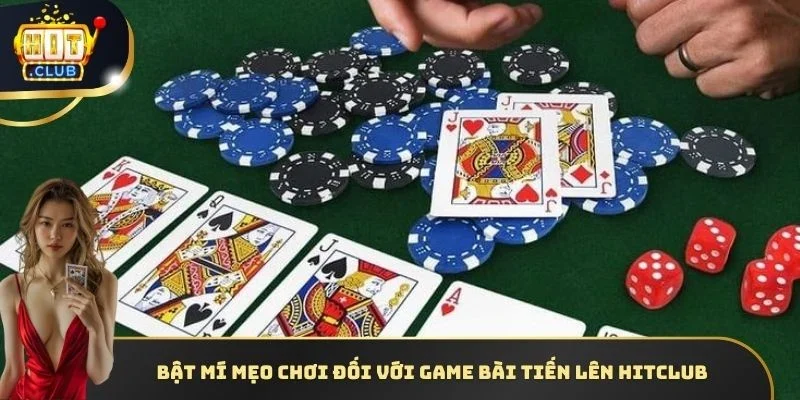Bật mí mẹo chơi đối với game bài Tiến lên HITCLUB