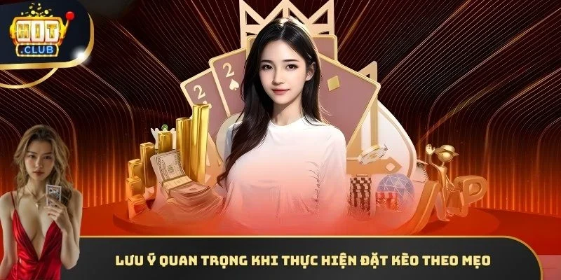 Lưu ý quan trọng khi thực hiện đặt kèo theo mẹo