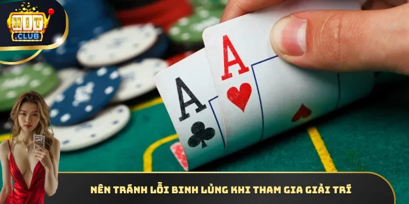 Nên tránh lỗi binh lủng khi tham gia giải trí