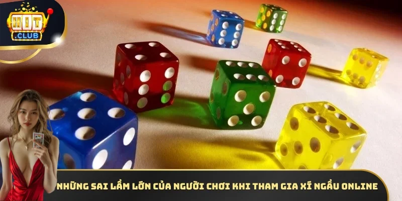 Những sai lầm lớn của người chơi khi tham gia Xí Ngầu online