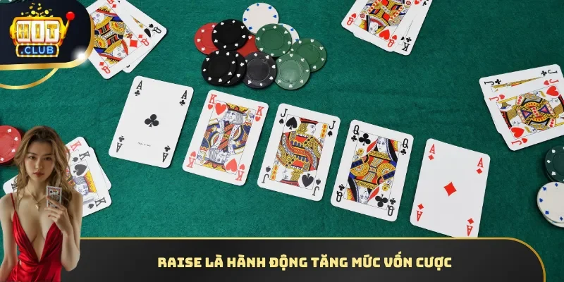 Raise là hành động tăng mức vốn cược