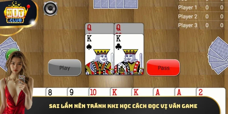 Sai lầm nên tránh khi học cách đọc vị ván game